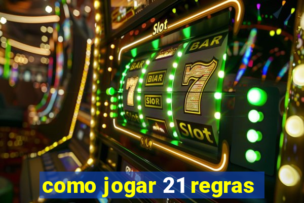 como jogar 21 regras